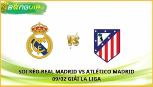 soi kèo Real Madrid vs Atlético Madrid