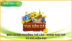bắn cá đổi thưởng thẻ cào