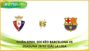 Soi kèo Barcelona vs Osasuna