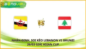 soi kèo Lebanon vs Brunei