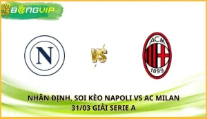 soi kèo Napoli vs AC Milan