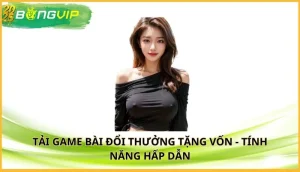 tải game bài đổi thưởng tặng vốn