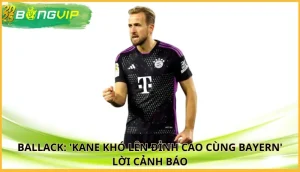 Ballack: 'Kane khó lên đỉnh cao cùng Bayern'