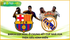 Barca gặp Real ở chung kết Cup Nhà vua