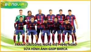 Công nghệ việt vị bị nghi sửa hình ảnh giúp Barca