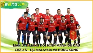 Man Utd mang đội hình mạnh du đấu châu Á
