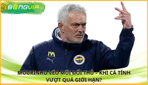 Mourinho véo mũi đối thủ