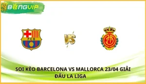 soi kèo Barcelona vs Mallorca