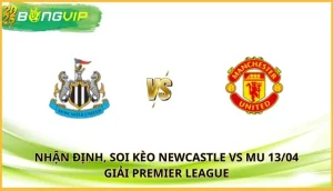 soi kèo Newcastle vs MU