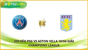 soi kèo PSG vs Aston Villa