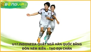 U17 Indonesia quật ngã Hàn Quốc bằng đòn ném biên