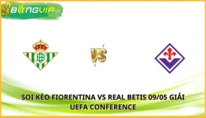 soi kèo Fiorentina vs Real Betis