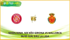 soi kèo Girona vs Mallorca