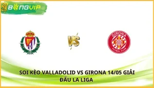 soi kèo Valladolid vs Girona